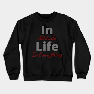 Attitude is Everything Crewneck Sweatshirt